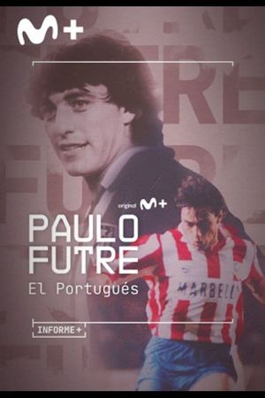 Informe+. Paulo Futre, El Portugués's poster