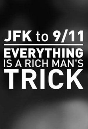 JFK to 9/11: Everything is a Rich Man's Trick's poster