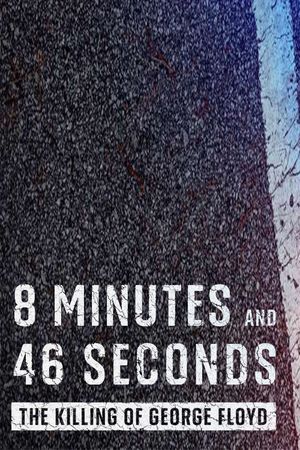 8 Minutes and 46 Seconds: The Killing of George Floyd's poster