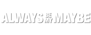 Always Be My Maybe's poster