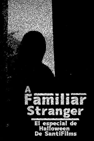 A STRANGER FAMILIAR (The SantiFilms Halloween special 1)'s poster