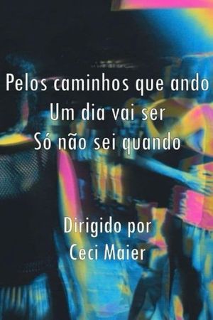 Pelos caminhos que ando Um dia vai ser Só não sei quando's poster