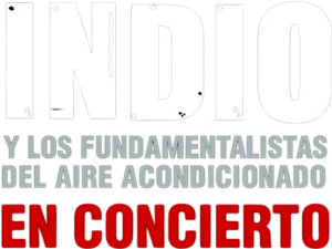 Indio y los Fundamentalistas del Aire Acondicionado, el Concierto's poster