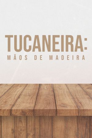 Tucaneira: Wooden Hands's poster