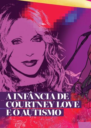 Especial Courtney Love PT1: A Infância e a Adolescência da Cantora Autista's poster