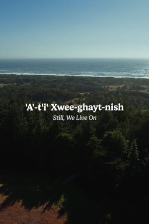 'A'-t'i Xwee-ghayt-nish: Still, We Live On's poster