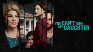 You Can't Take My Daughter's poster