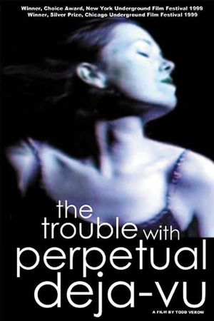 The Trouble with Perpetual Deja-Vu's poster