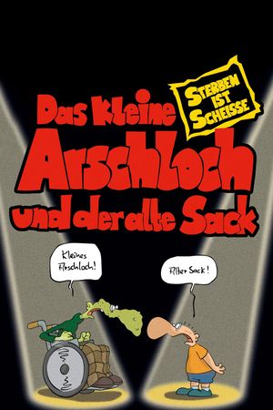 Das kleine Arschloch und der alte Sack - Sterben ist Scheiße's poster