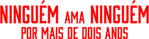 Ninguém Ama Ninguém por Mais de Dois Anos's poster