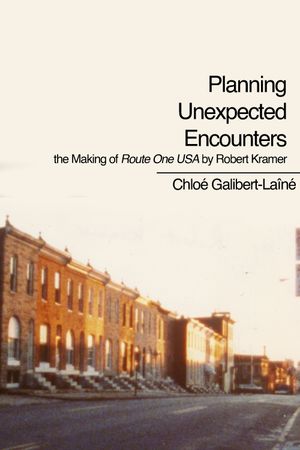 Planning Unexpected Encounters: the Making of Route One USA by Robert Kramer's poster image