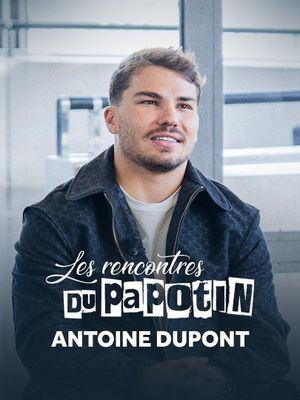 Antoine Dupont - Les Rencontres du Papotin's poster