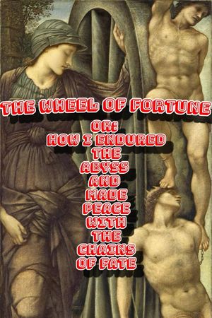 The Wheel of Fortune or: How I Endured the Abyss and Made Peace with the Chains of Fate's poster