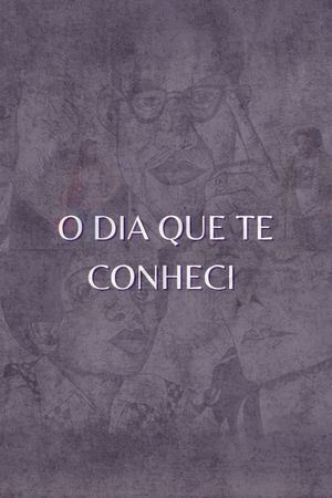O Dia que te Conheci's poster