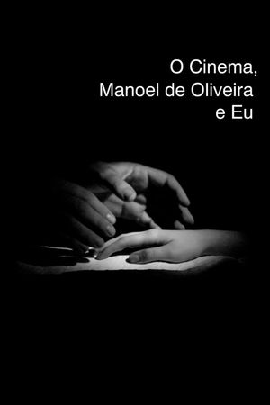 O Cinema, Manoel de Oliveira e Eu's poster