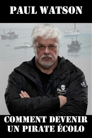 Paul Watson : comment devenir un pirate écolo's poster
