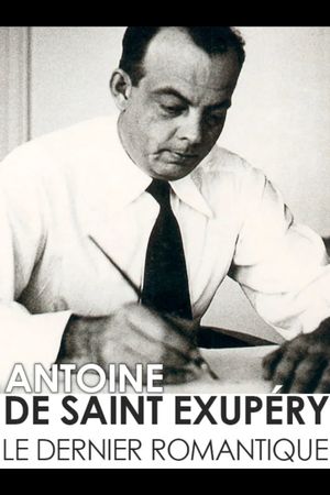 Antoine de Saint-Exupéry, the last romantic's poster
