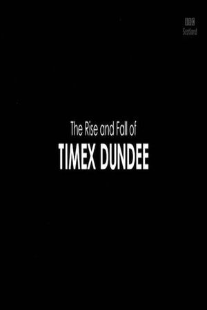 The Rise and Fall of Timex Dundee's poster