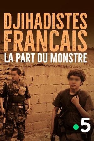 Djihadistes français : la part du monstre's poster