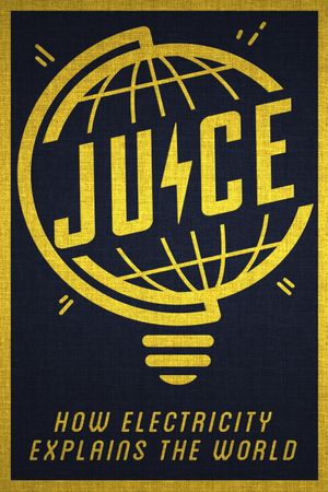 Juice: How Electricity Explains the World's poster