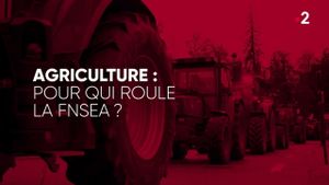 Agriculture, pour qui roule la FNSEA ?'s poster