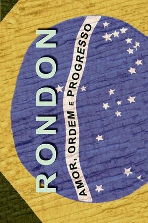 Rondon: Amor, Ordem e Progresso's poster