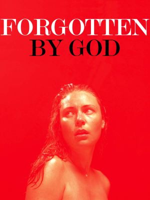 Forgotten by God's poster