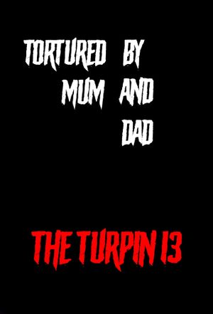 Tortured by Mum and Dad? - The Turpin 13's poster