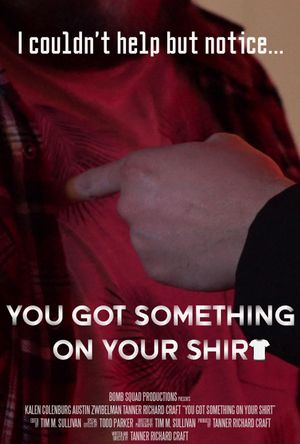 You Got Something on Your Shirt's poster