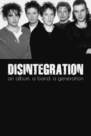 "Disintegration" - Un album. Un groupe. Une génération's poster