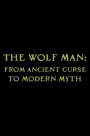 The Wolf Man: From Ancient Curse to Modern Myth's poster