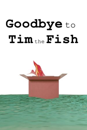 Goodbye to Tim the Fish - Almost a Movie's poster