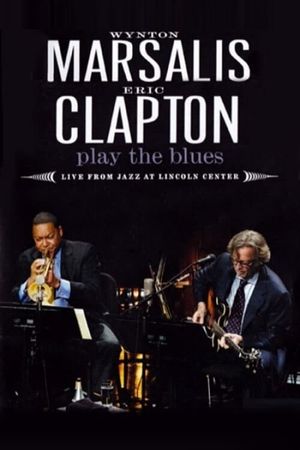 Wynton Marsalis and Eric Clapton Play the Blues - Live from Jazz at Lincoln Center's poster