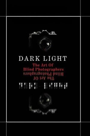 Dark Light: The Art of Blind Photographers's poster