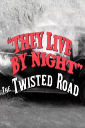 They Live by Night: The Twisted Road's poster