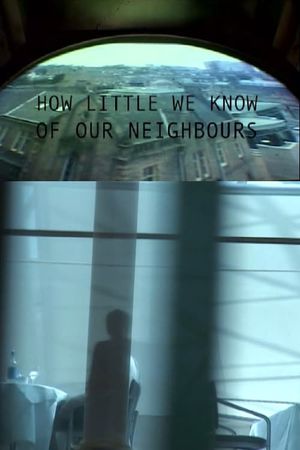 How Little We Know of Our Neighbours's poster