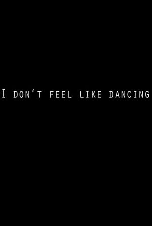 I Don't Feel Like Dancing's poster