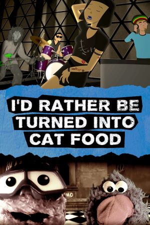 I'd Rather Be Turned Into Cat Food's poster