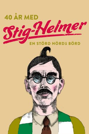 40 år med Stig-Helmer - en störd nörds börd's poster