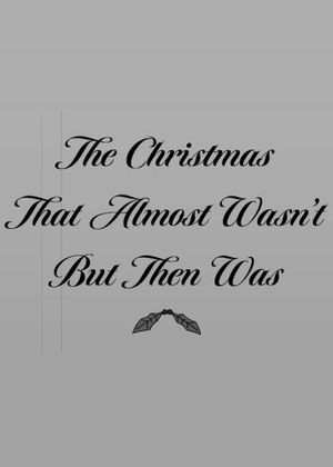 The Christmas That Almost Wasn't But Then Was's poster