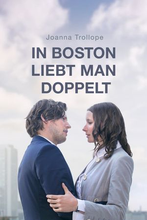 Joanna Trollope: In Boston liebt man doppelt's poster