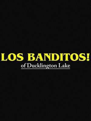 Los Banditos! of Ducklington Lake's poster