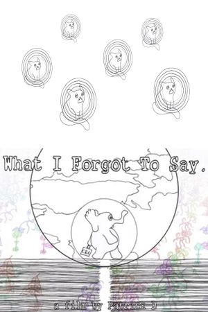 What I Forgot To Say's poster