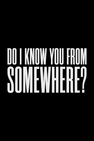 Do I Know You from Somewhere?'s poster