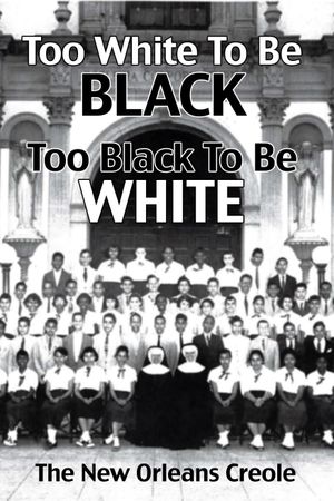 Too White To Be Black, Too Black To Be White: The New Orleans Creole's poster