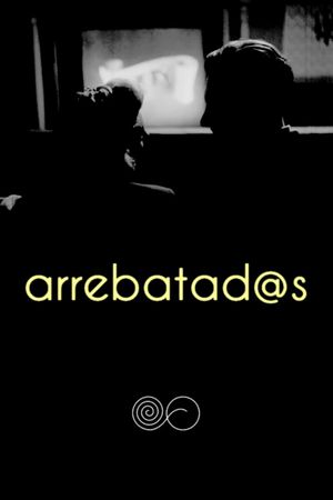 Arrebatad@s's poster