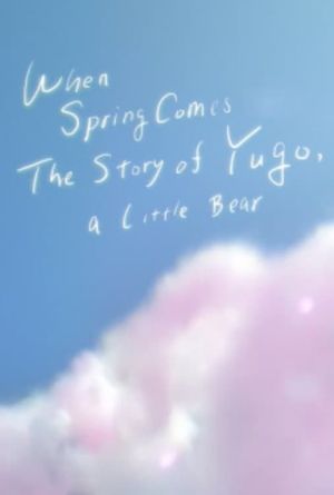 When Spring Comes: The Story of Yugo, A Little Bear's poster