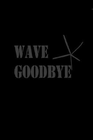 Wave Goodbye's poster