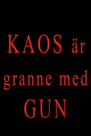 Kaos är granne med Gun's poster image