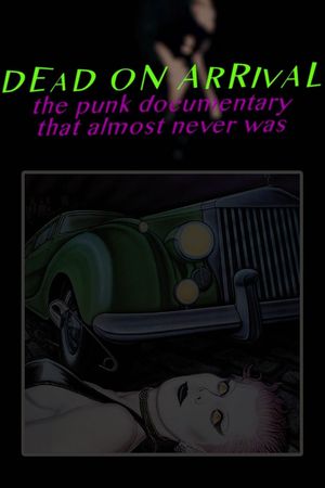 Dead On Arrival: The Punk Documentary That Almost Never Was's poster